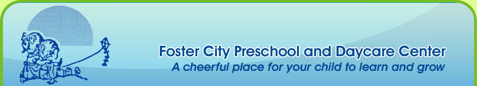 Foster City Preschool and Daycare Center - A cheerful place for your child to learn and grow!